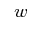 $\displaystyle \;\; w$