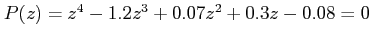 $ P(z)=
z^{4}-1.2z^{3}+0.07z^{2}+0.3z-0.08=0$