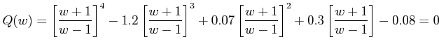 $\displaystyle Q(w) = \left [ \frac {w+1}{w-1} \right ]^{4} - 1.2 \left [\frac {...
...ft [ \frac {w+1}{w-1} \right ]^{2}+0.3\left [ \frac {w+1}{w-1} \right ]-0.08=0 $