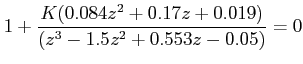 $\displaystyle 1+\frac {K(0.084z^2+0.17z+0.019)}{(z^3-1.5z^2+0.553z-0.05)}=0$