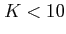 $\displaystyle K <10$