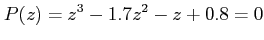 $\displaystyle P(z) = z^3 - 1.7 z^2-z+0.8=0$