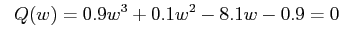 $\displaystyle \;\; Q(w) = 0.9 w^3 + 0.1 w^2 -8.1 w -0.9 = 0$