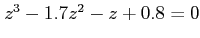 $ z^3 - 1.7
z^2-z+0.8=0$