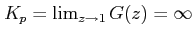 $ K_p=\lim_{z\rightarrow 1}G(z) = \infty$