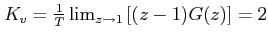 $ K_v=\frac{1}{T}\lim_{z\rightarrow
1}\left[(z-1)G(z)\right]=2$