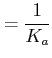 $ =\dfrac{1}{K_a}$