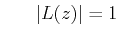 $\displaystyle \;\;\;\;\;\; \vert L(z)\vert=1 $