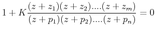 $\displaystyle 1+K\frac{(z+z_{1})(z+z_{2})....(z+z_{m})}{(z+p_{1})(z+p_{2})....(z+p_{n})}=0$