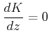 $ \dfrac{dK}{dz}=0$