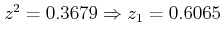 $ z^{2}=0.3679 \Rightarrow z_{1}=0.6065 $