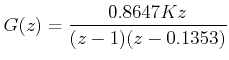 $\displaystyle G(z)=\frac{0.8647 Kz}{(z-1)(z-0.1353)}$