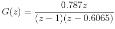 $\displaystyle G(z)=\frac{0.787z}{(z-1)(z-0.6065)}$