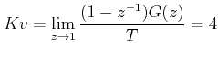 $\displaystyle Kv=\lim_{z\rightarrow 1}\frac{(1-z^{-1})G(z)}{T}=4$
