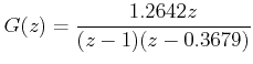 $\displaystyle G(z)=\frac{1.2642z}{(z-1)(z-0.3679)}$