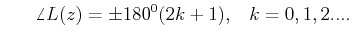 $\displaystyle \;\;\;\;\;\;\angle L(z)= \pm 180^{0}(2k+1), \;\;\;  k=0,1,2....$