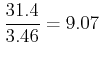 $ \dfrac{31.4}{3.46}=9.07$