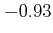 $ -0.93$