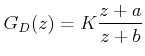 $\displaystyle G_{D}(z)=K\frac{z+a}{z+b}$
