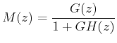 $\displaystyle M(z) = \frac{{G(z)}}{{1 + GH(z)}}  $