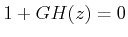 $ 1 + GH(z) = 0$