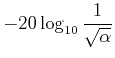 $ -20 \log_{10} \dfrac{1}{\sqrt \alpha}$