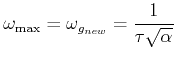 $\displaystyle \omega_{\max} = \omega_{g_{new}}= \frac{1}{\tau\sqrt{\alpha}} $