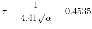 $\displaystyle \tau = \frac{1}{4.41\sqrt \alpha}= 0.4535 $