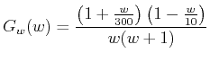 $\displaystyle G_w(w) = \frac{{\left( {1 + \frac{w}{{300}}} \right)\left( {1 - \frac{w}{{10}}} \right)}}{{w(w + 1)}}$
