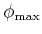 $ \phi _{\max }$