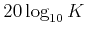 $ 20 \log_{10} K$