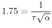 $\displaystyle 1.74 = \frac{1}{{\tau \sqrt \alpha }}  $