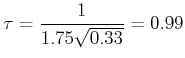 $\displaystyle \tau = \frac{1}{{1.74\sqrt{0.33}}} = 1  $