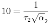 $\displaystyle 10 = \frac{1}{{\tau_2 \sqrt \alpha_2 }}  $