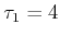 $\displaystyle \tau_1= 4 $