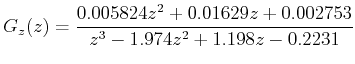 $\displaystyle G_z(z) = \frac{{0.005824 z^2 + 0.01629 z + 0.002753}}{{z^3 - 1.974 z^2 + 1.198 z - 0.2231}}$