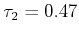 $ \tau_2=0.47$