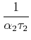 $ \dfrac{1}{\alpha_2  \tau_2 }$