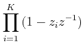 $\displaystyle {\prod\limits_{i = 1}^K {(1 - z_i z^{ - 1} )} }$