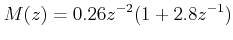 $\displaystyle M(z) = 0.26z^{ - 2} (1 + 2.8z^{ - 1} )  $