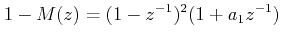 $\displaystyle 1 - M(z) = (1 - z^{ - 1} )^2(1 + a_1 z^{ - 1} )  $