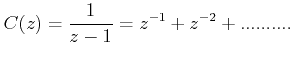 $\displaystyle C(z) = \frac{1}{{z - 1}} = z^{ - 1} + z^{ - 2} + ..........  $