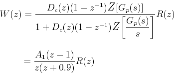 \begin{displaymath}  \begin{array}{l}  W(z) = \dfrac{{D_c(z)(1 - z^{ - 1} )\tex...  ...\, = \dfrac{{A_1(z - 1)}}{{z(z + 0.9)}}R(z) \\  \end{array}  \end{displaymath}
