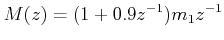 $\displaystyle M(z) = (1 + 0.9z^{ - 1} )m_1 z^{ - 1}  $