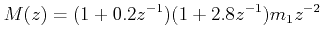 $\displaystyle M(z) = (1 + 0.2z^{ - 1} )(1+2.8z^{-1})m_1 z^{ - 2}  $