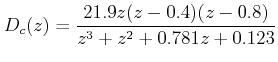 $\displaystyle D_c (z) = \frac{{21.9z(z - 0.4)(z-0.8)}}{{z^3+z^2+0.781z + 0.123}}  $