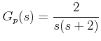 $\displaystyle G_p (s) = \frac{2}{{s(s + 2)}}  $