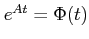 $ e^{At} = \Phi(t)$