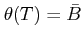$ \theta(T)=\bar B$