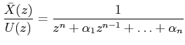 $\displaystyle \frac{\bar X(z)}{U(z)}=\frac{1}{z^n+\alpha_1z^{n-1}+\ldots+\alpha_n}$